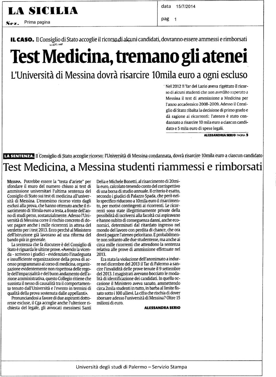 Nel 2012 il Tar del Lazio aveva rigéttato il ricorso di alcuni studenti che non avev5ho superato a Messina il test di ammissione a Medicina per l'anno accademico 2008-2009.
