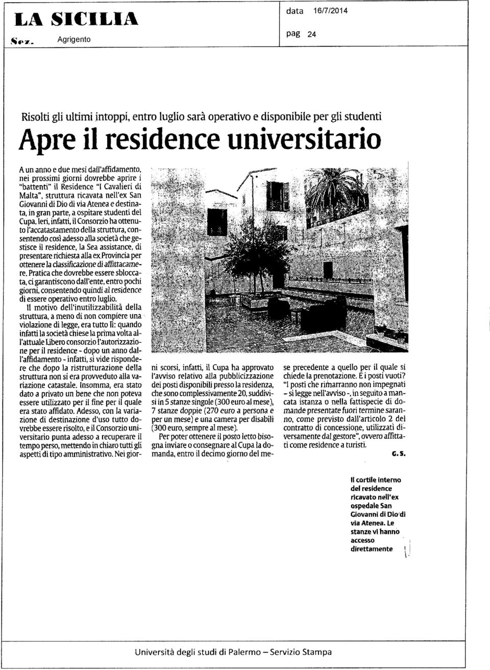 Ieri, infatti, il Consorzio ha ottenuto l'accatastamento della struttura, consentendo così adesso alla società che gestisce il residence, la Sea assistance, di presentare richiesta alla exprovincia