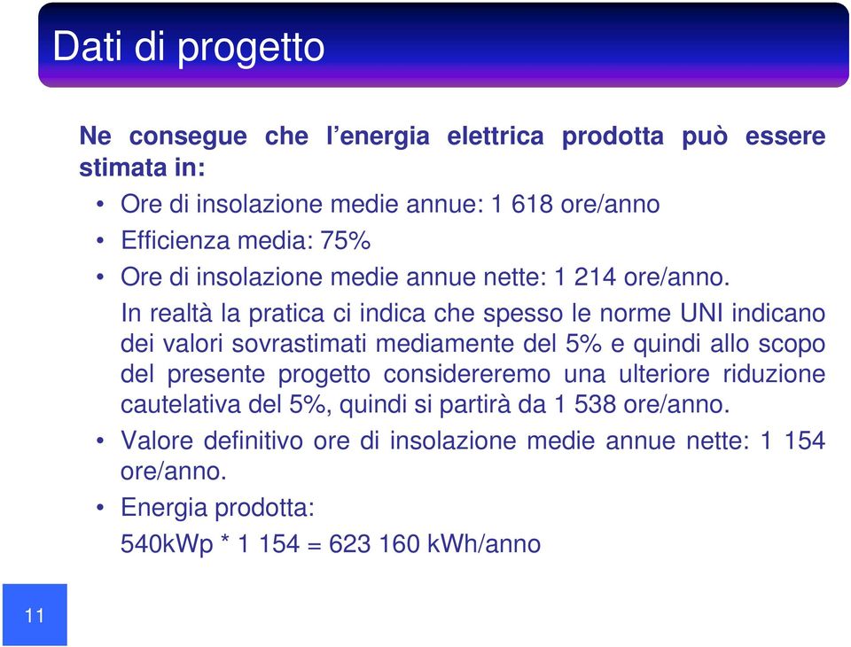 In realtà la pratica ci indica che spesso le norme UNI indicano dei valori sovrastimati mediamente del 5% e quindi allo scopo del presente