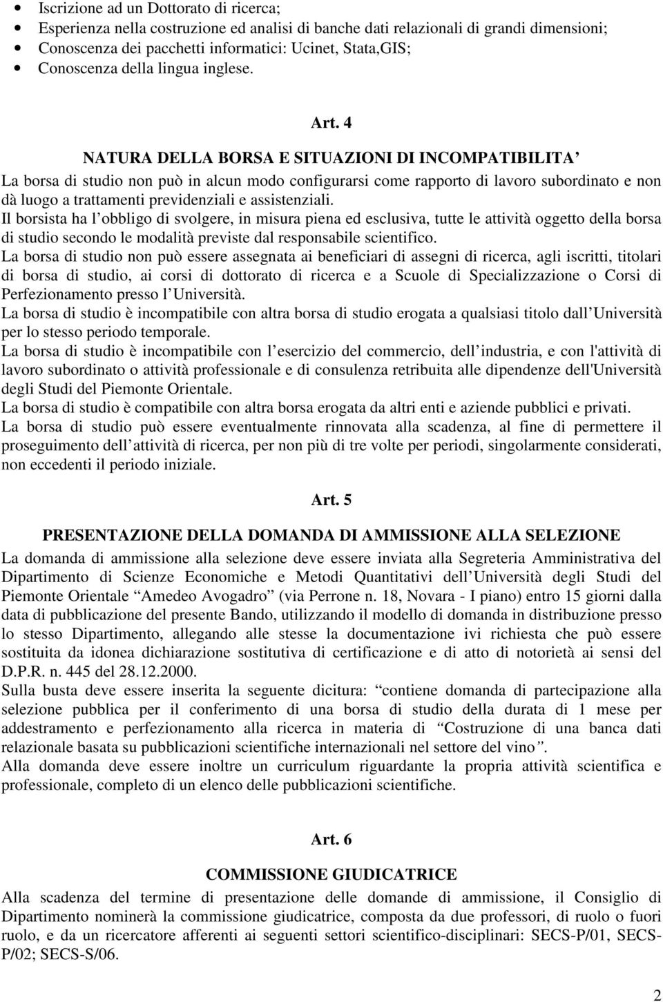 4 NATURA DELLA BORSA E SITUAZIONI DI INCOMPATIBILITA La borsa di studio non può in alcun modo configurarsi come rapporto di lavoro subordinato e non dà luogo a trattamenti previdenziali e