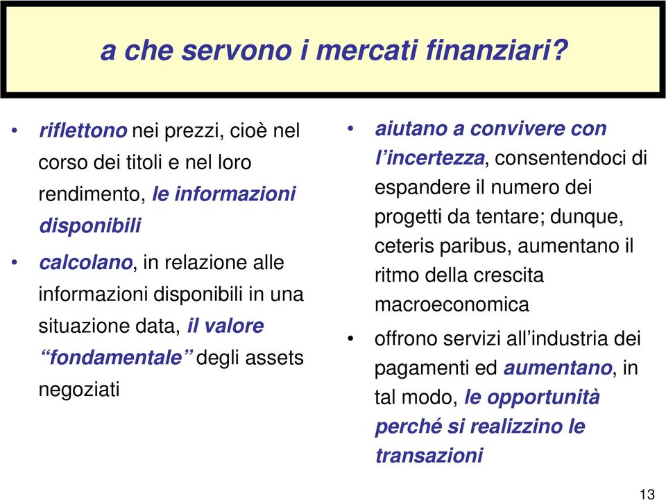 informazioni disponibili in una situazione data, il valore fondamentale degli assets negoziati aiutano a convivere con l incertezza,