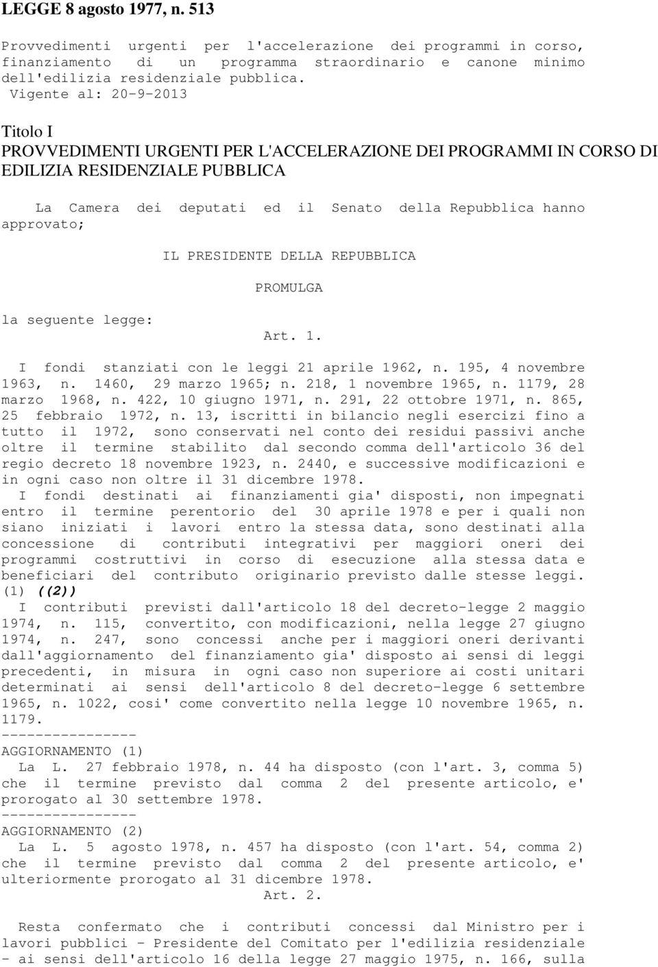 IL PRESIDENTE DELLA REPUBBLICA PROMULGA la seguente legge: Art. 1. I fondi stanziati con le leggi 21 aprile 1962, n. 195, 4 novembre 1963, n. 1460, 29 marzo 1965; n. 218, 1 novembre 1965, n.