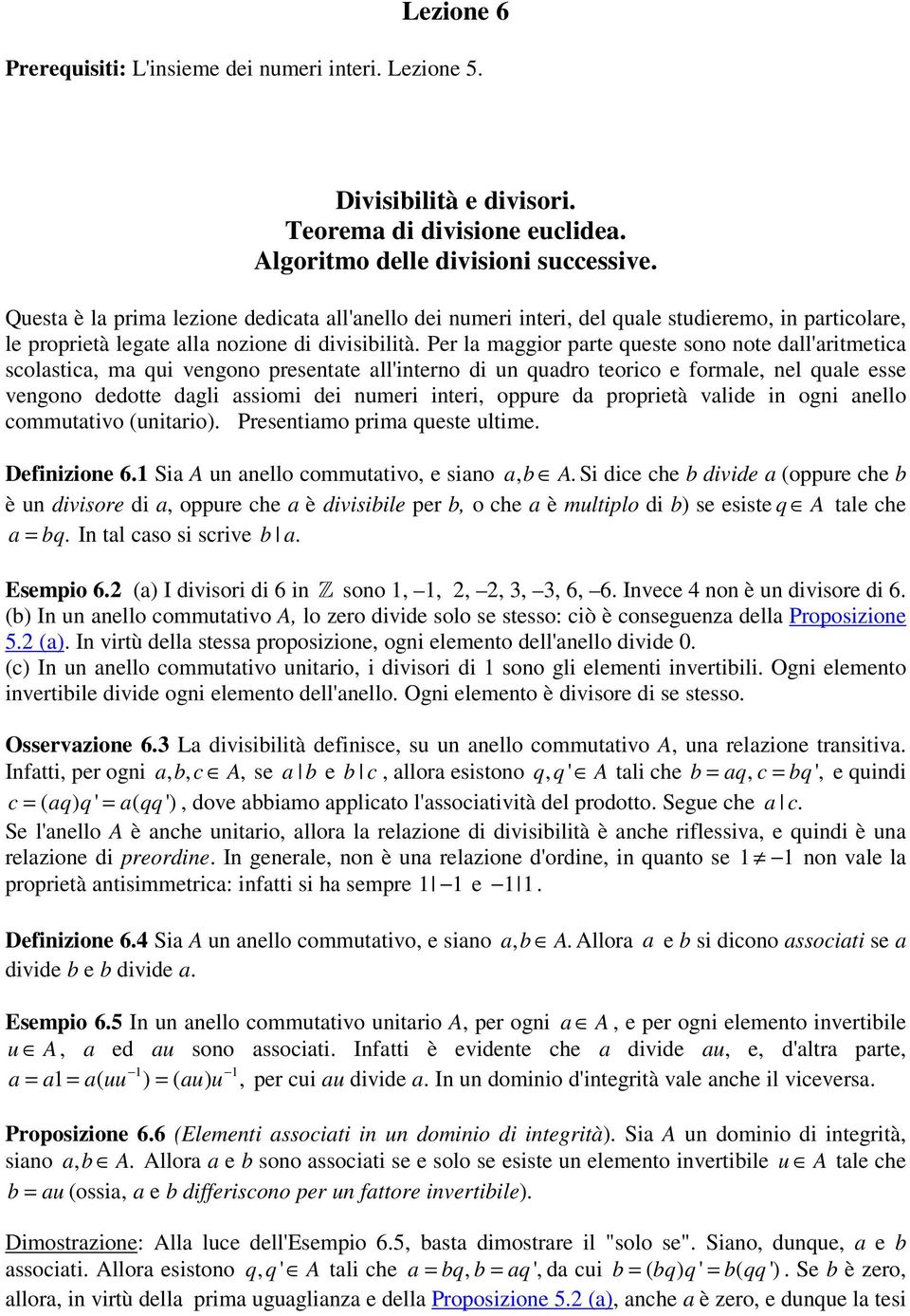 Per la maggior parte queste sono note dall'aritmetica scolastica, ma qui vengono presentate all'interno di un quadro teorico e formale, nel quale esse vengono dedotte dagli assiomi dei numeri interi,