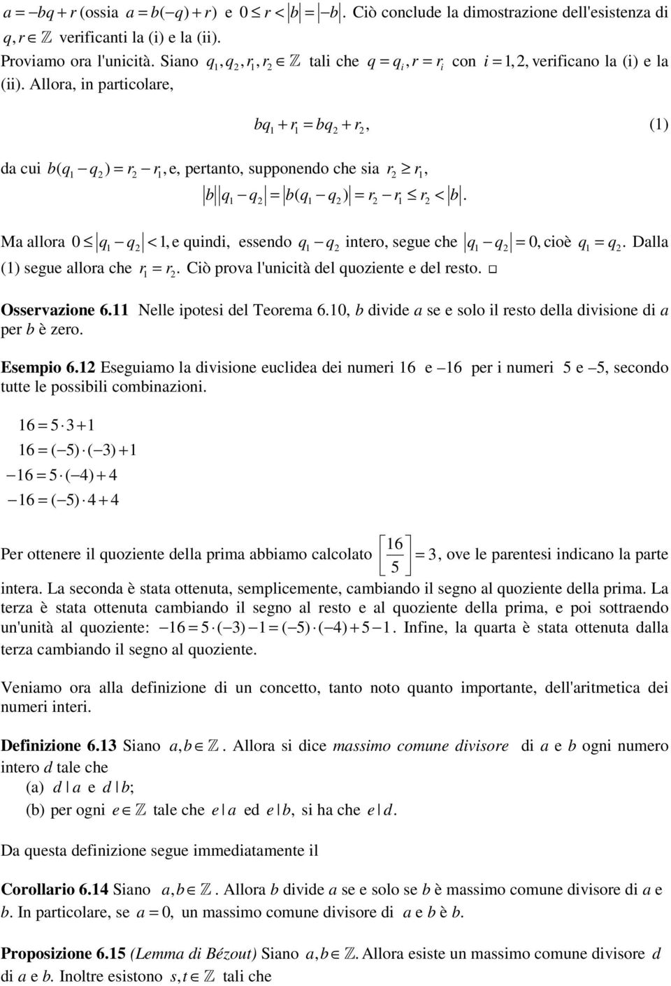 Allora, in particolare, bq + r = bq + r (1 1 1, da cui b( q1 q = r r1, e, pertanto, supponendo che sia r r 1, b q q = b( q q = r r r < b.