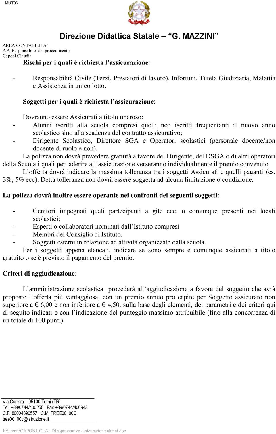 alla scadenza del contratto assicurativo; - Dirigente Scolastico, Direttore SGA e Operatori scolastici (personale docente/non docente di ruolo e non).