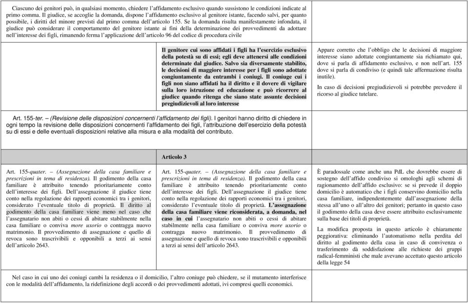 Se la domanda risulta manifestamente infondata, il giudice può considerare il comportamento del genitore istante ai fini della determinazione dei provvedimenti da adottare nell interesse dei figli,