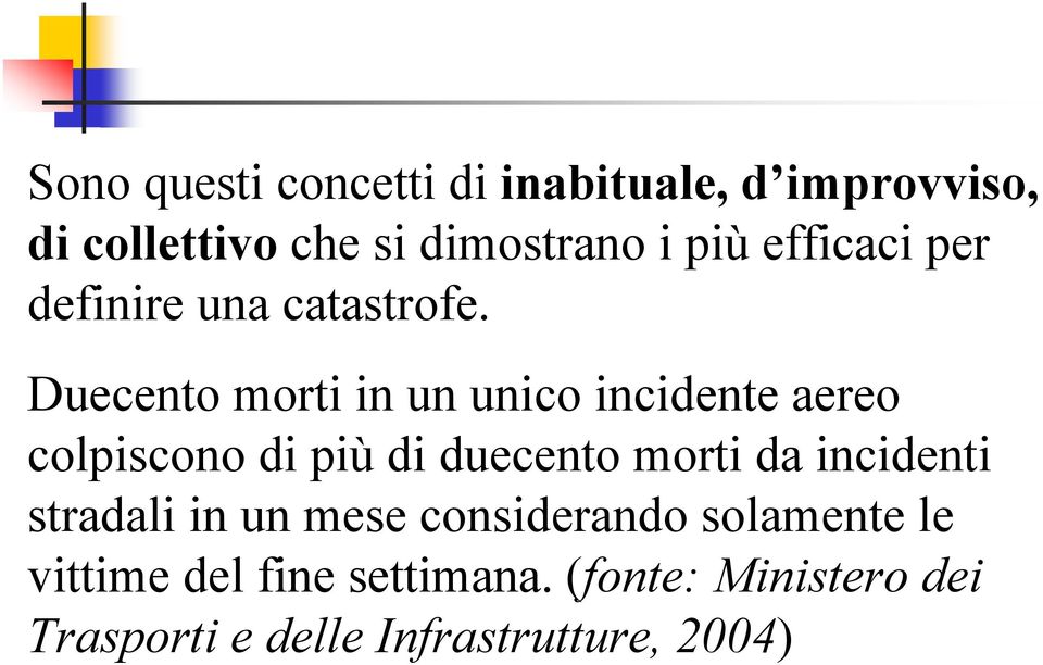 Duecento morti in un unico incidente aereo colpiscono di più di duecento morti da