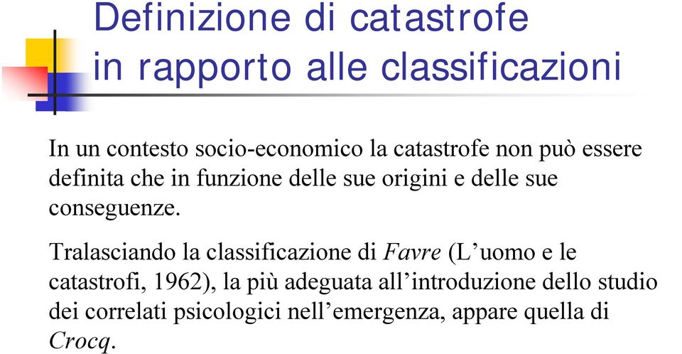 Tralasciando la classificazione di Favre (L uomo e le catastrofi, 1962), la più adeguata all