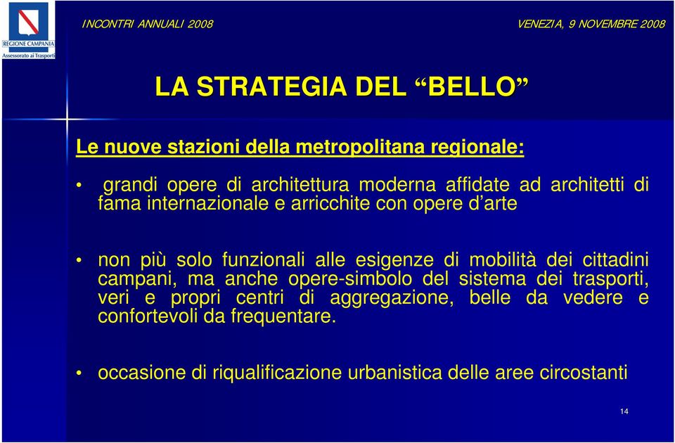 funzionali alle esigenze di mobilità dei cittadini campani, ma anche opere-simbolo del sistema dei trasporti, veri e propri