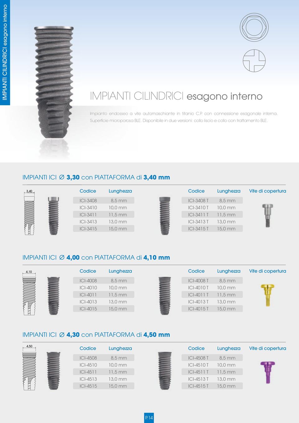 IMPIANTI MPIANTI ICI 3,40 IMPIANTI MPIANTI ICI 4,10 IMPIANTI ICI 4,50 3,30 con c PIATTAFORMA di 3,40 mm C ICI-3408 IC ICI-3408 T IC ICI-3410 ICI-3410 T IC ICI-3411 ICI-3411 T IC ICI-3413