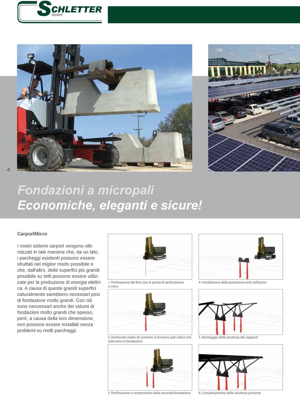 ci più grandi possibile su tetti possono essere utilizzate per la produzione di energia elettrica. A causa di queste grandi superfi ci naturalmente sarebbero necessari pesi di fondazione molto grandi.