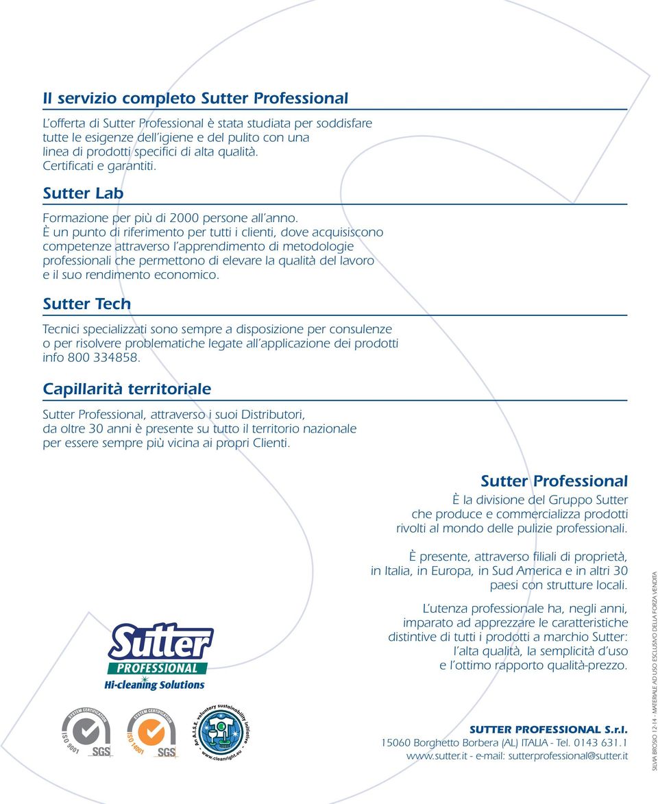 È un punto di riferimento per tutti i clienti, dove acquisiscono competenze attraverso l apprendimento di metodologie professionali che permettono di elevare la qualità del lavoro e il suo rendimento