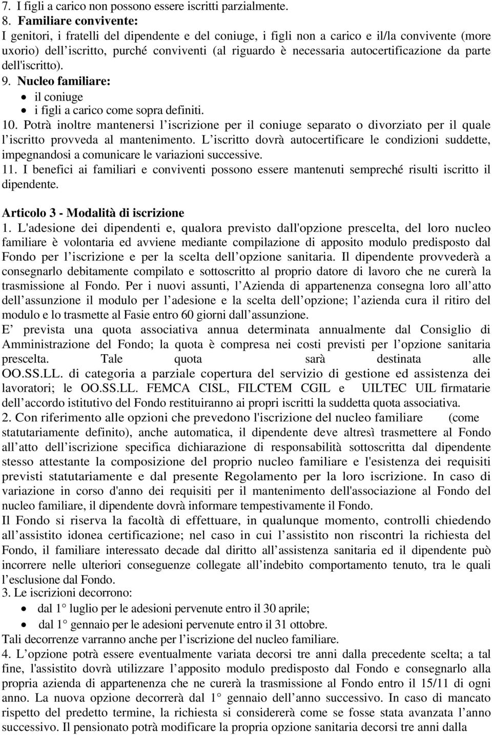 autocertificazione da parte dell'iscritto). 9. Nucleo familiare: il coniuge i figli a carico come sopra definiti. 10.