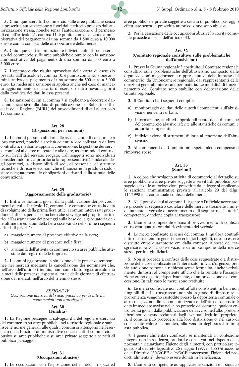 all articolo 21, comma 11, è punito con la sanzione amministrativa del pagamento di una somma da 1.500 euro a 10.000 euro e con la confisca delle attrezzature e della merce. 6.