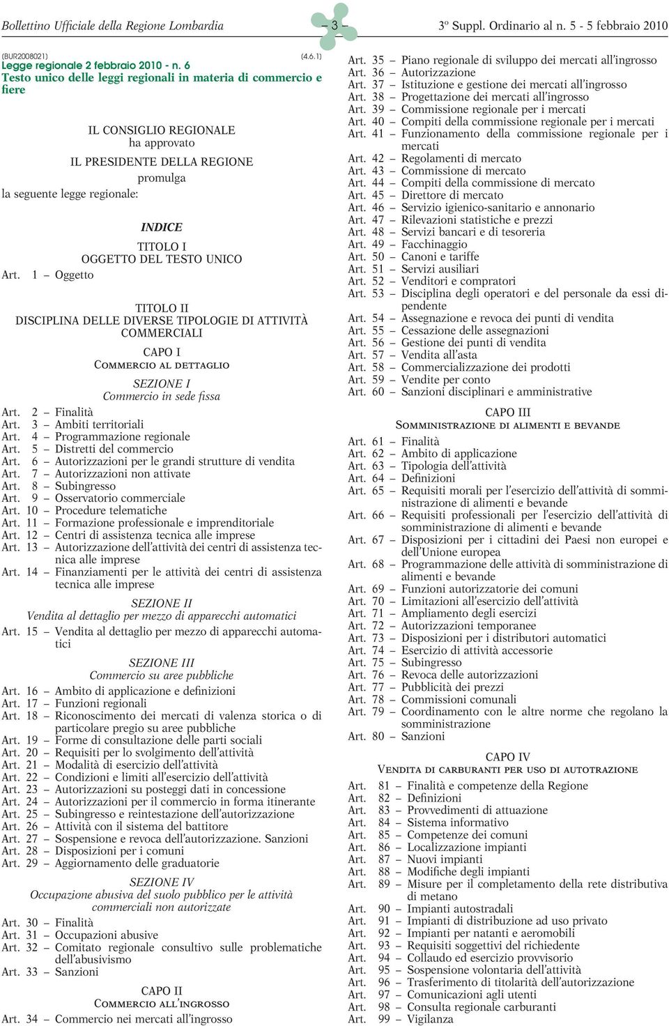 INDICE TITOLO I OGGETTO DEL TESTO UNICO 1 Oggetto TITOLO II DISCIPLINA DELLE DIVERSE TIPOLOGIE DI ATTIVITÀ COMMERCIALI CAPO I Commercio al dettaglio SEZIONE I Commercio in sede fissa Art.