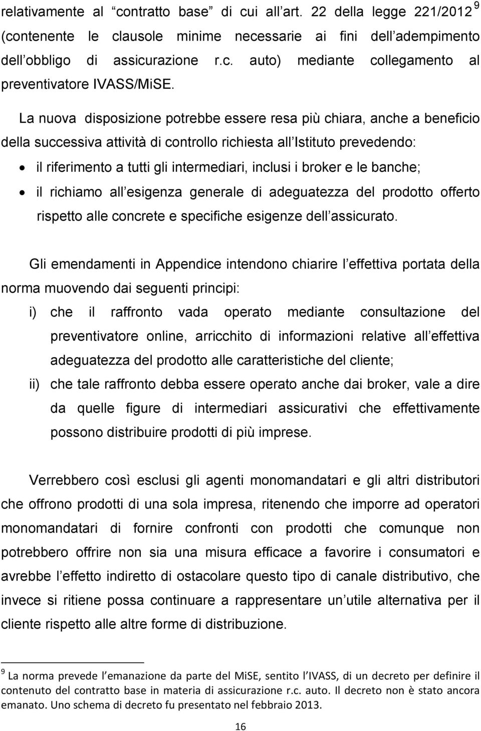 broker e le banche; il richiamo all esigenza generale di adeguatezza del prodotto offerto rispetto alle concrete e specifiche esigenze dell assicurato.