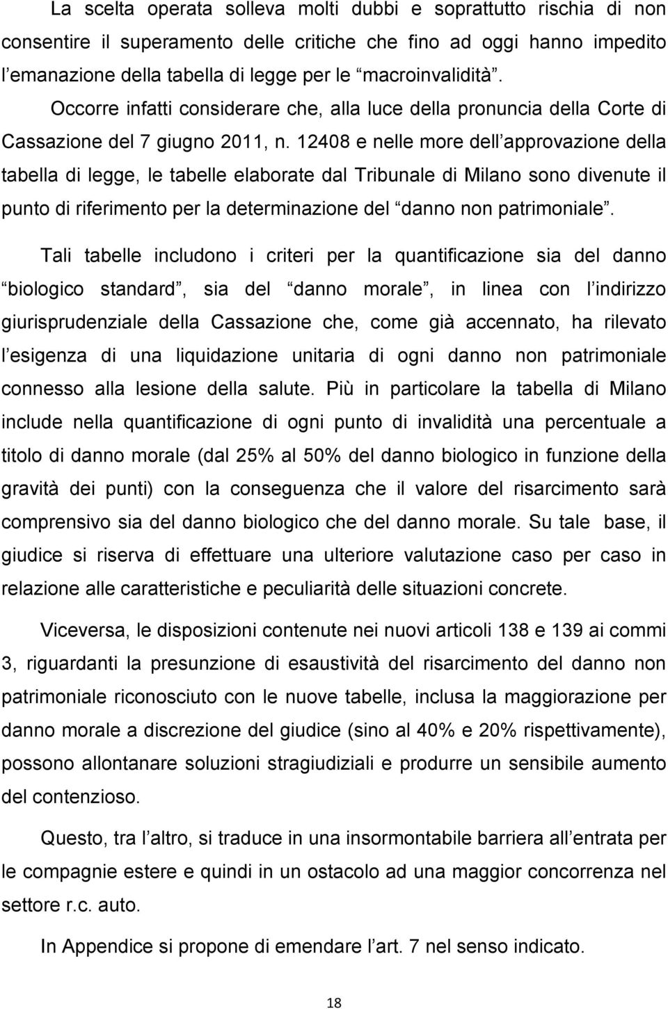 12408 e nelle more dell approvazione della tabella di legge, le tabelle elaborate dal Tribunale di Milano sono divenute il punto di riferimento per la determinazione del danno non patrimoniale.