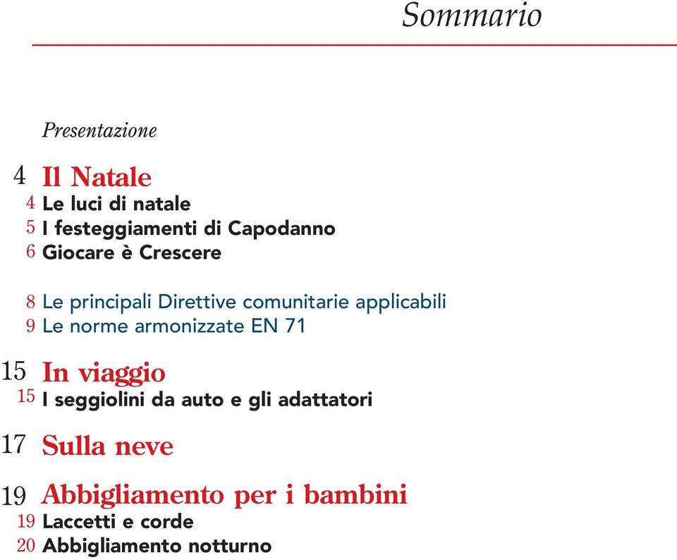 applicabili Le norme armonizzate EN 71 In viaggio I seggiolini da auto e gli