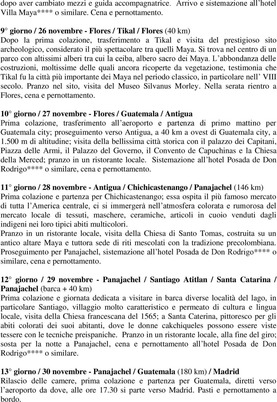 Si trova nel centro di un parco con altissimi alberi tra cui la ceiba, albero sacro dei Maya.