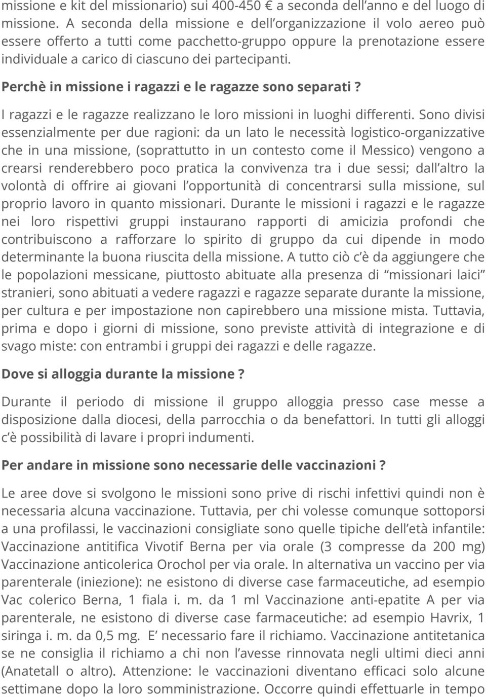 Perchè in missione i ragazzi e le ragazze sono separati? I ragazzi e le ragazze realizzano le loro missioni in luoghi differenti.