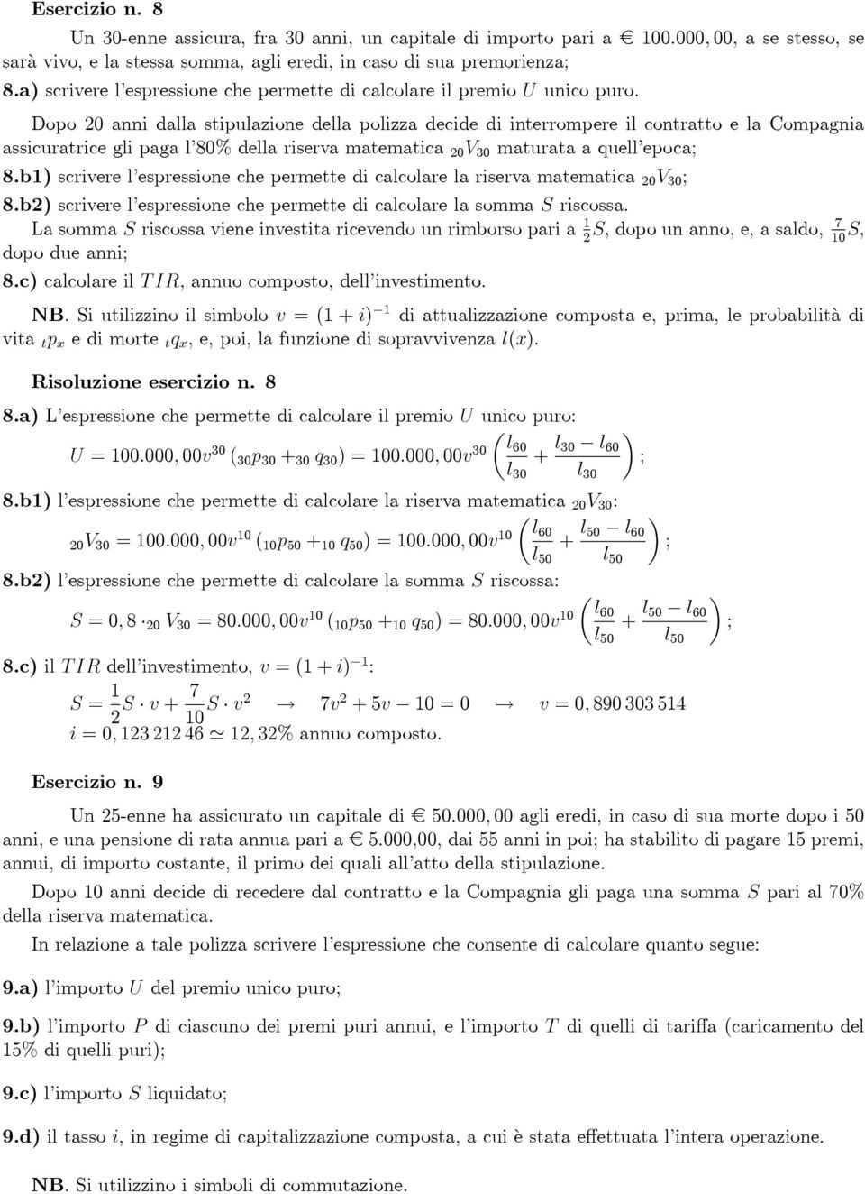 Dopo 20 anni daa stipuazione dea poizza decide di interrompere i contratto e a Compagnia assicuratrice gi paga '80% dea riserva matematica 20 V 30 maturata a que'epoca 8.