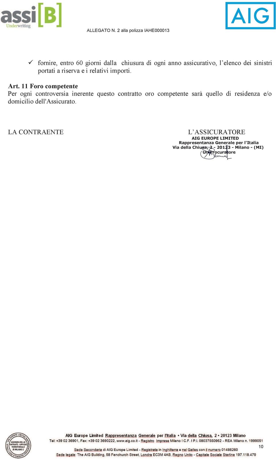 11 Foro competente Per ogni controversia inerente questo contratto oro competente sarà quello di residenza