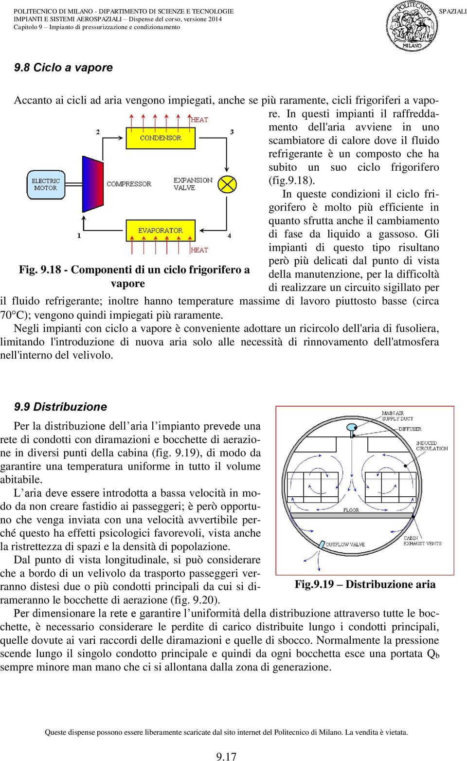 In questi imianti il raffreddamento dell'aria avviene in uno sambiatore di alore dove il fluido refrigerante è un omosto he ha subito un suo ilo frigorifero (fig.9.18).