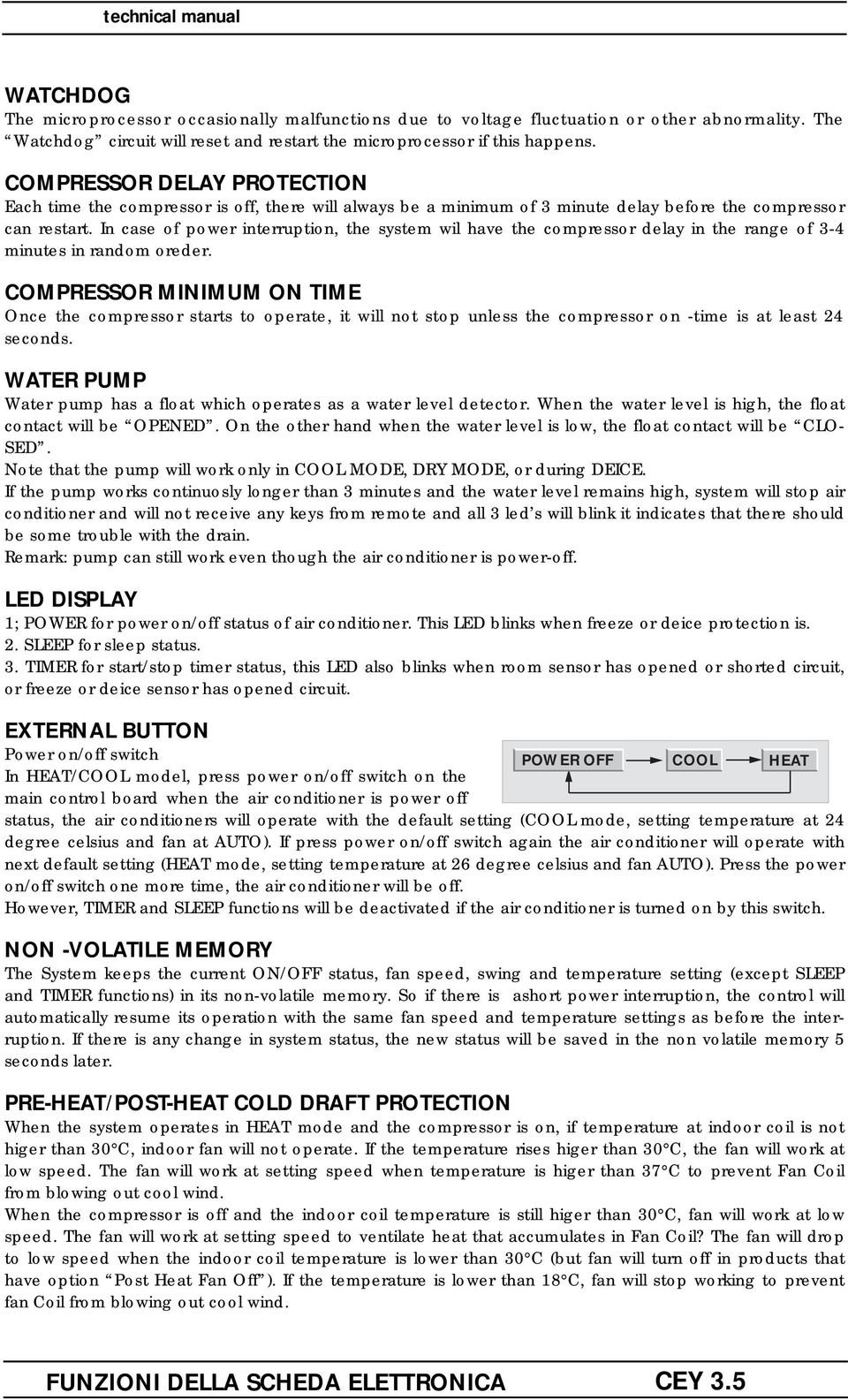 In case of power interruption, the system wil have the compressor delay in the range of 3-4 minutes in random oreder.