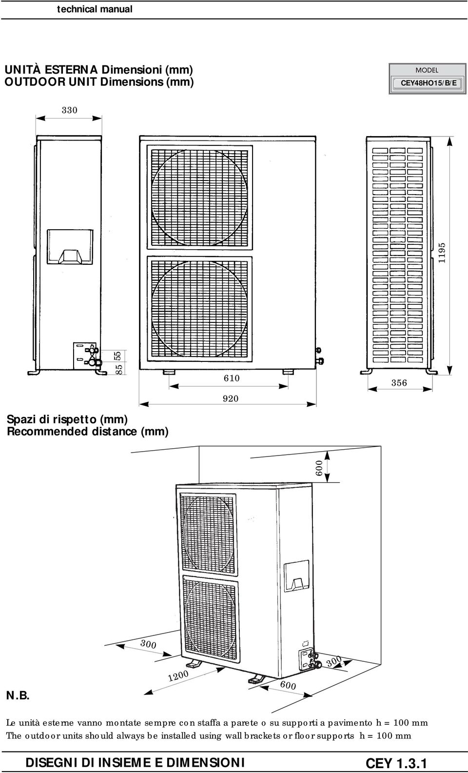 . 1200 600 300 Le unità esterne vanno montate sempre con staffa a parete o su supporti a pavimento h