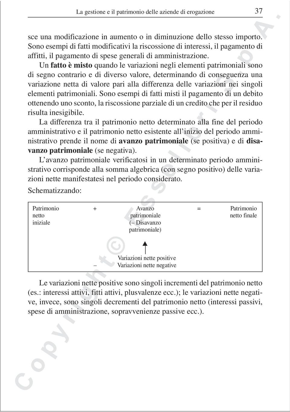 Un fatto è misto quando le variazioni negli elementi patrimoniali sono di segno contrario e di diverso valore, determinando di conseguenza una variazione netta di valore pari alla differenza delle