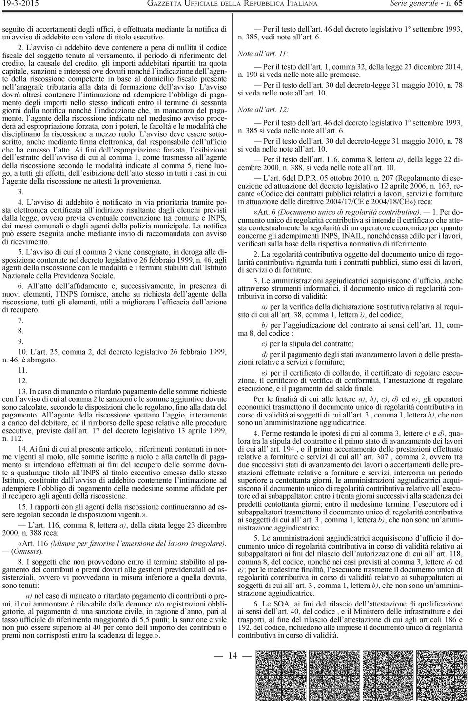 ripartiti tra quota capitale, sanzioni e interessi ove dovuti nonché l indicazione dell agente della riscossione competente in base al domicilio fiscale presente nell anagrafe tributaria alla data di