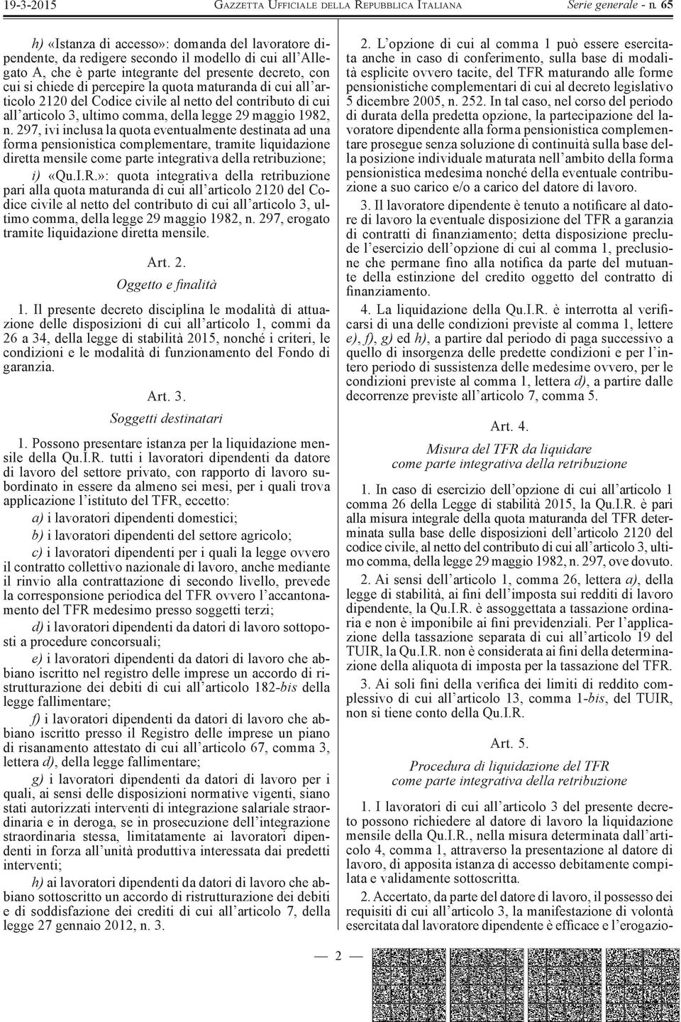 297, ivi inclusa la quota eventualmente destinata ad una forma pensionistica complementare, tramite liquidazione diretta mensile come parte integrativa della retribuzione; i) «Qu.I.R.