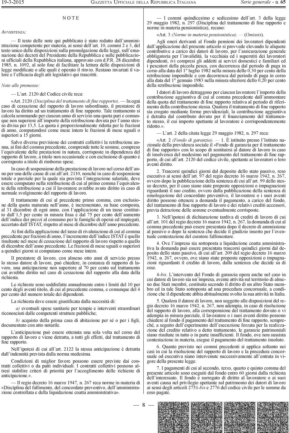 italiana, approvato con d.p.r. 28 dicembre 1985, n. 1092, al solo fine di facilitare la lettura delle disposizioni di legge modificate o alle quali è operato il rinvio.