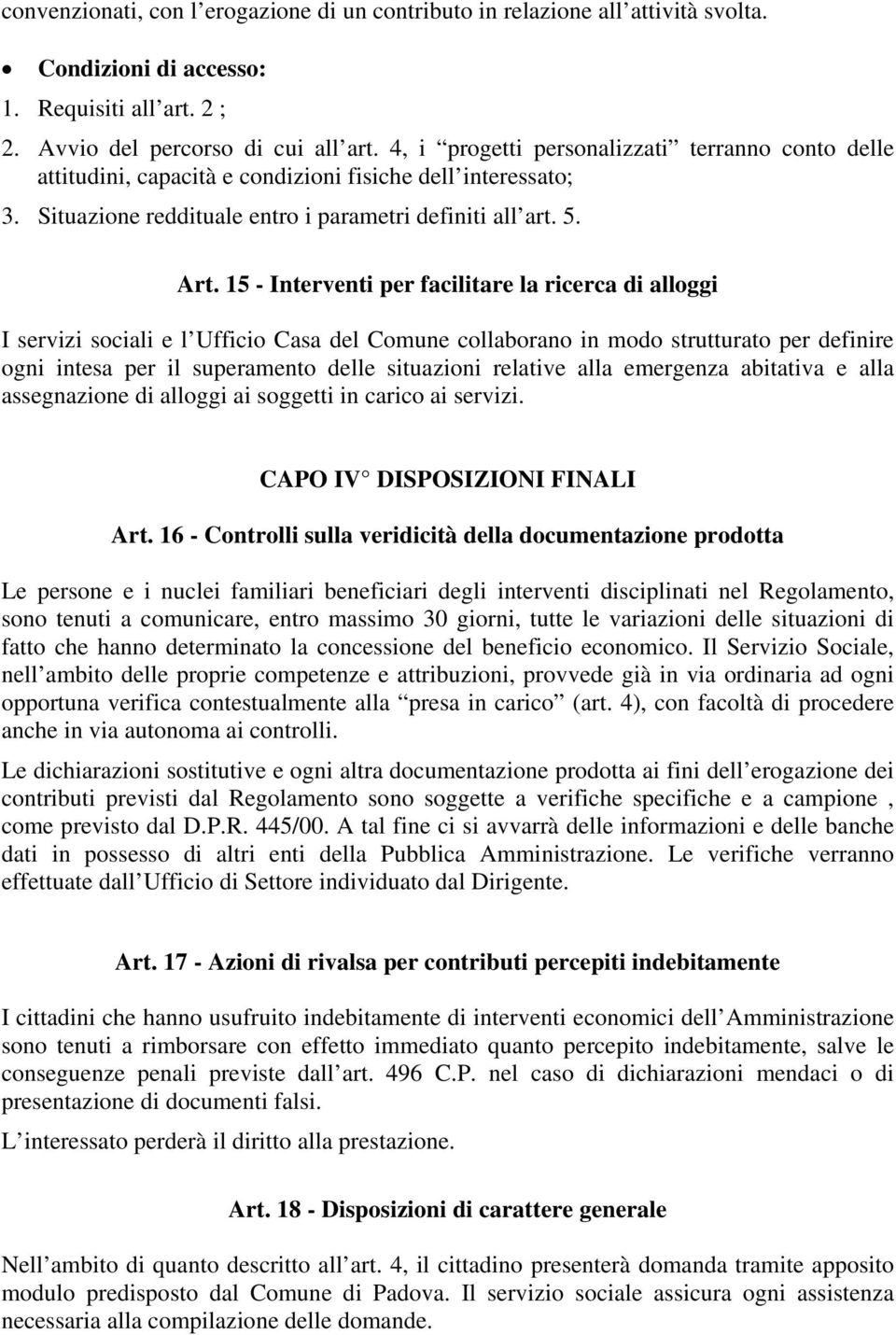 15 - Interventi per facilitare la ricerca di alloggi I servizi sociali e l Ufficio Casa del Comune collaborano in modo strutturato per definire ogni intesa per il superamento delle situazioni