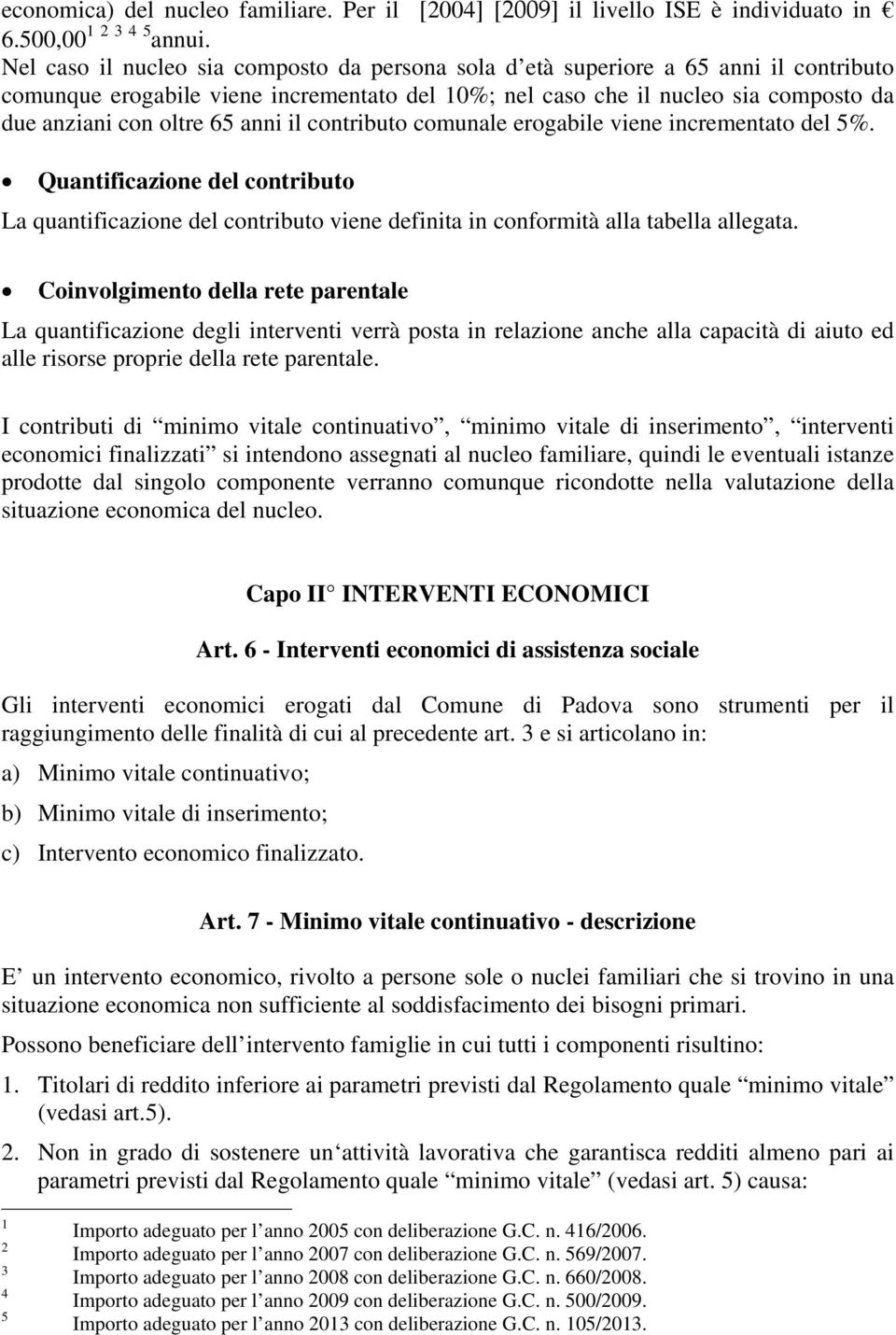 contributo comunale erogabile viene incrementato del 5%. Quantificazione del contributo La quantificazione del contributo viene definita in conformità alla tabella allegata.