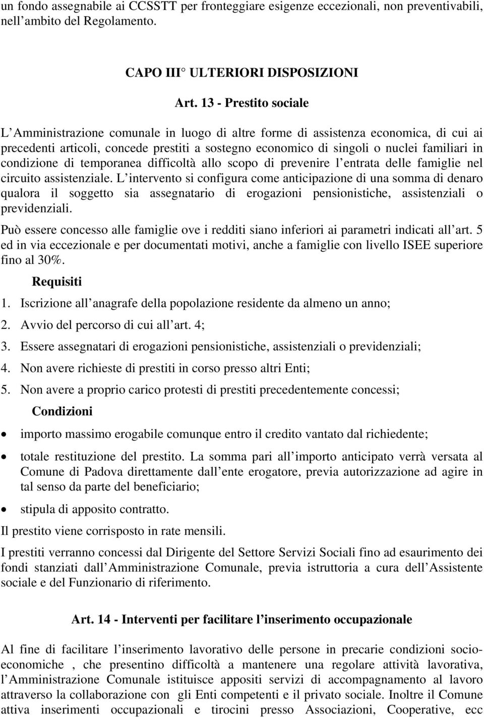 condizione di temporanea difficoltà allo scopo di prevenire l entrata delle famiglie nel circuito assistenziale.