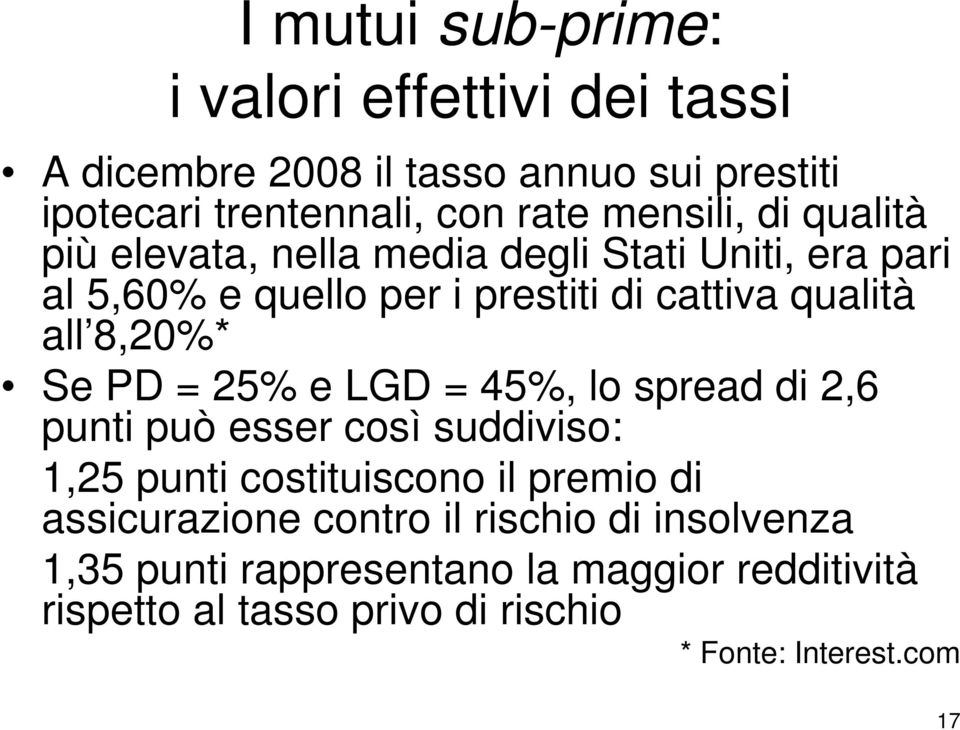 8,20%* Se PD = 25% e LGD = 45%, lo spread di 2,6 punti può esser così suddiviso: 1,25 punti costituiscono il premio di