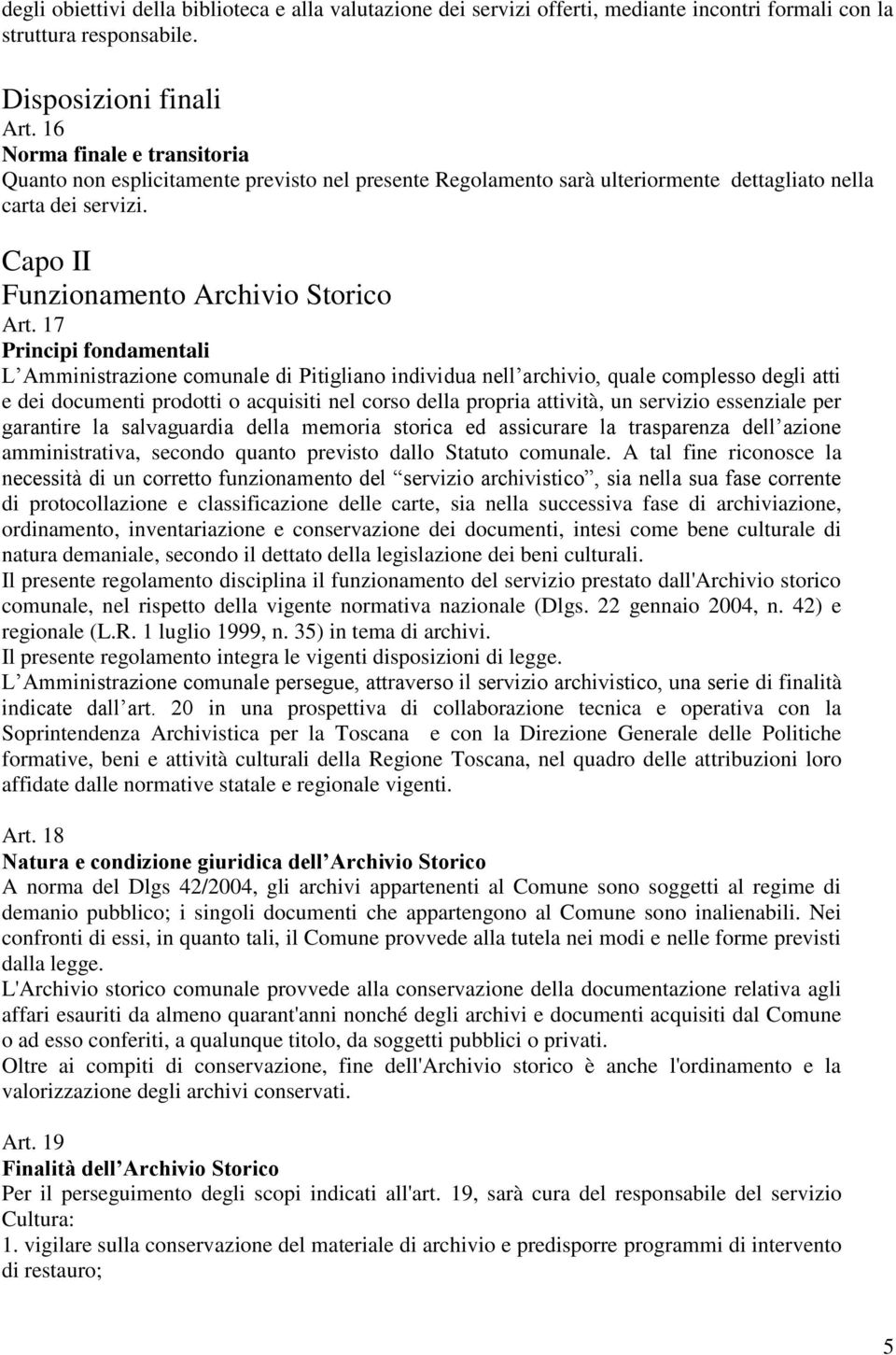 17 Principi fondamentali L Amministrazione comunale di Pitigliano individua nell archivio, quale complesso degli atti e dei documenti prodotti o acquisiti nel corso della propria attività, un