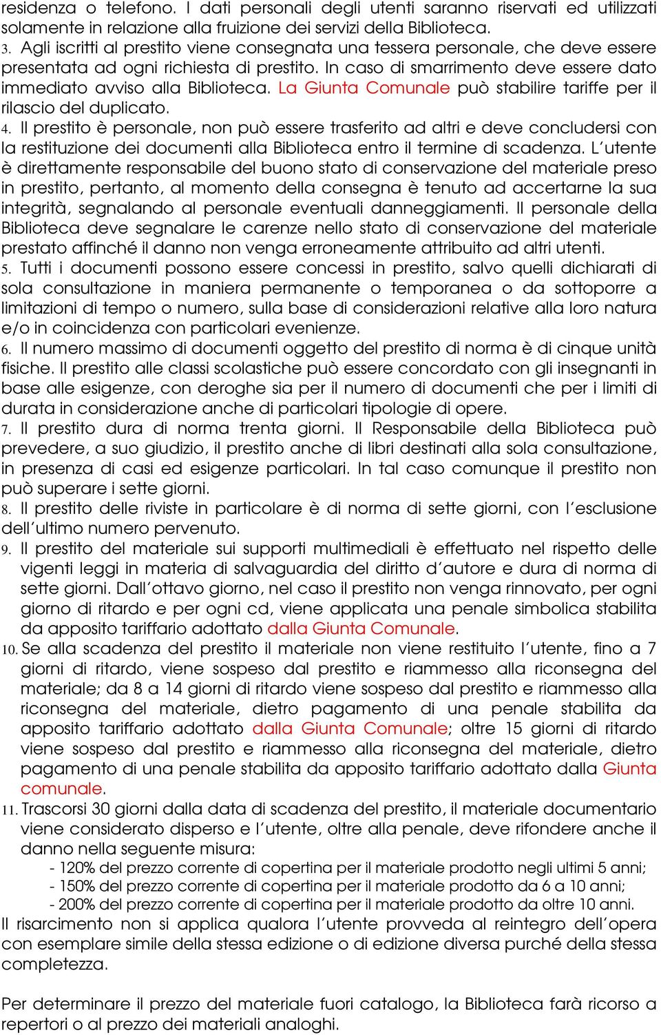 La Giunta Comunale può stabilire tariffe per il rilascio del duplicato. 4.