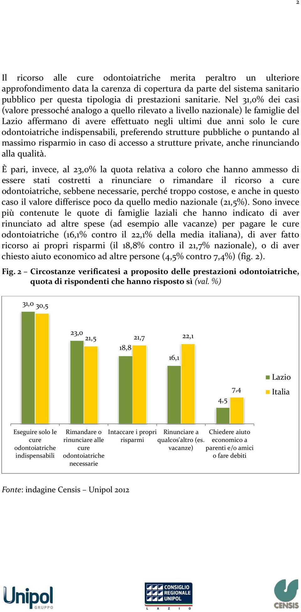 indispensabili, preferendo strutture pubbliche o puntando al massimo risparmio in caso di accesso a strutture private, anche rinunciando alla qualità.