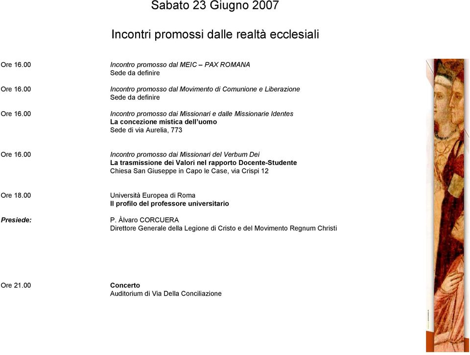 Missionari del Verbum Dei La trasmissione dei Valori nel rapporto Docente-Studente Chiesa San Giuseppe in Capo le Case, via Crispi 12 Ore 18.