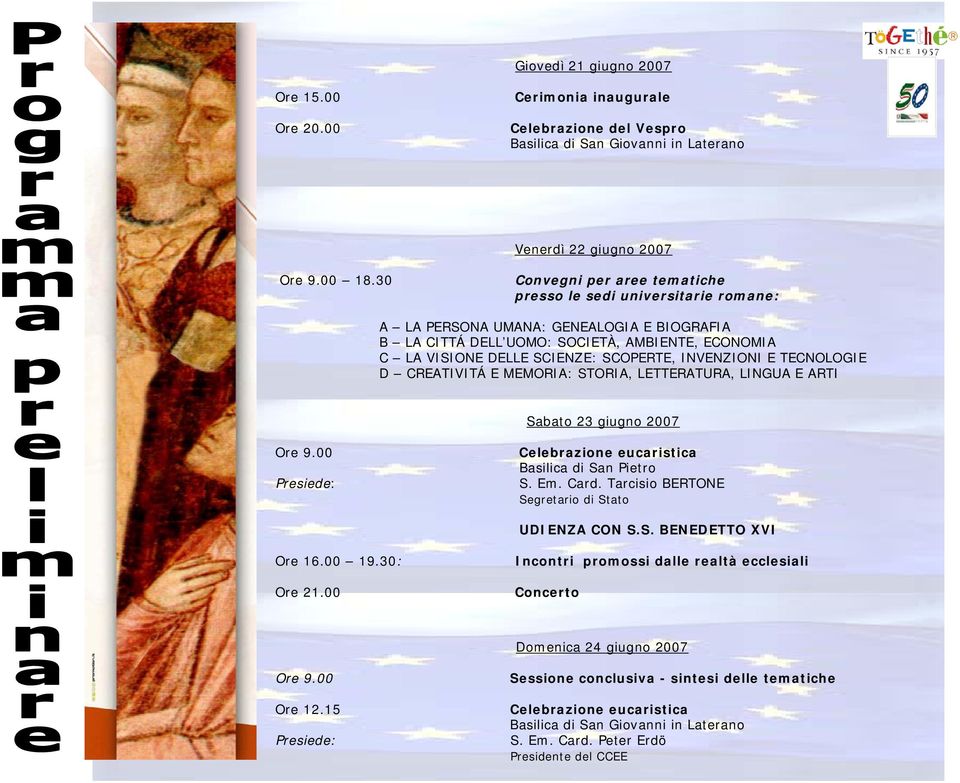 INVENZIONI E TECNOLOGIE D CREATIVITÁ E MEMORIA: STORIA, LETTERATURA, LINGUA E ARTI Sabato 23 giugno 2007 Ore 9.00 Presiede: Celebrazione eucaristica Basilica di San Pietro S. Em. Card.