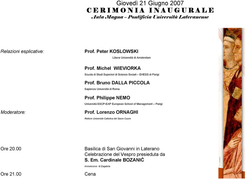 Bruno DALLA PICCOLA Prof. Philippe NEMO Università ESCP-EAP European School of Management Parigi Moderatore: Prof.