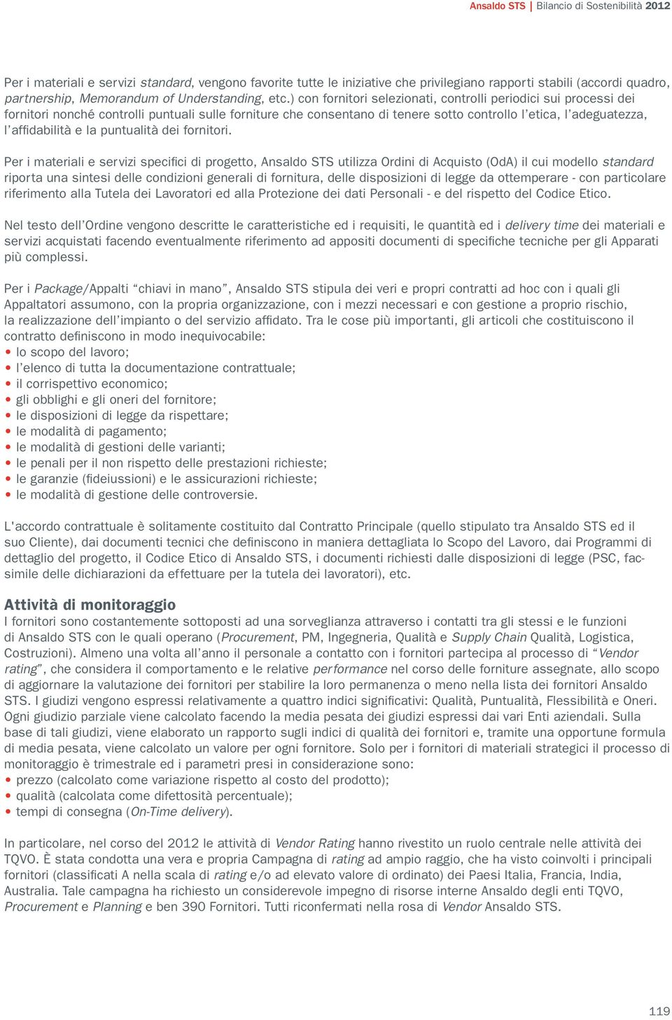 ) con fornitori selezionati, controlli periodici sui processi dei fornitori nonché controlli puntuali sulle forniture che consentano di tenere sotto controllo l etica, l adeguatezza, l affi dabilità