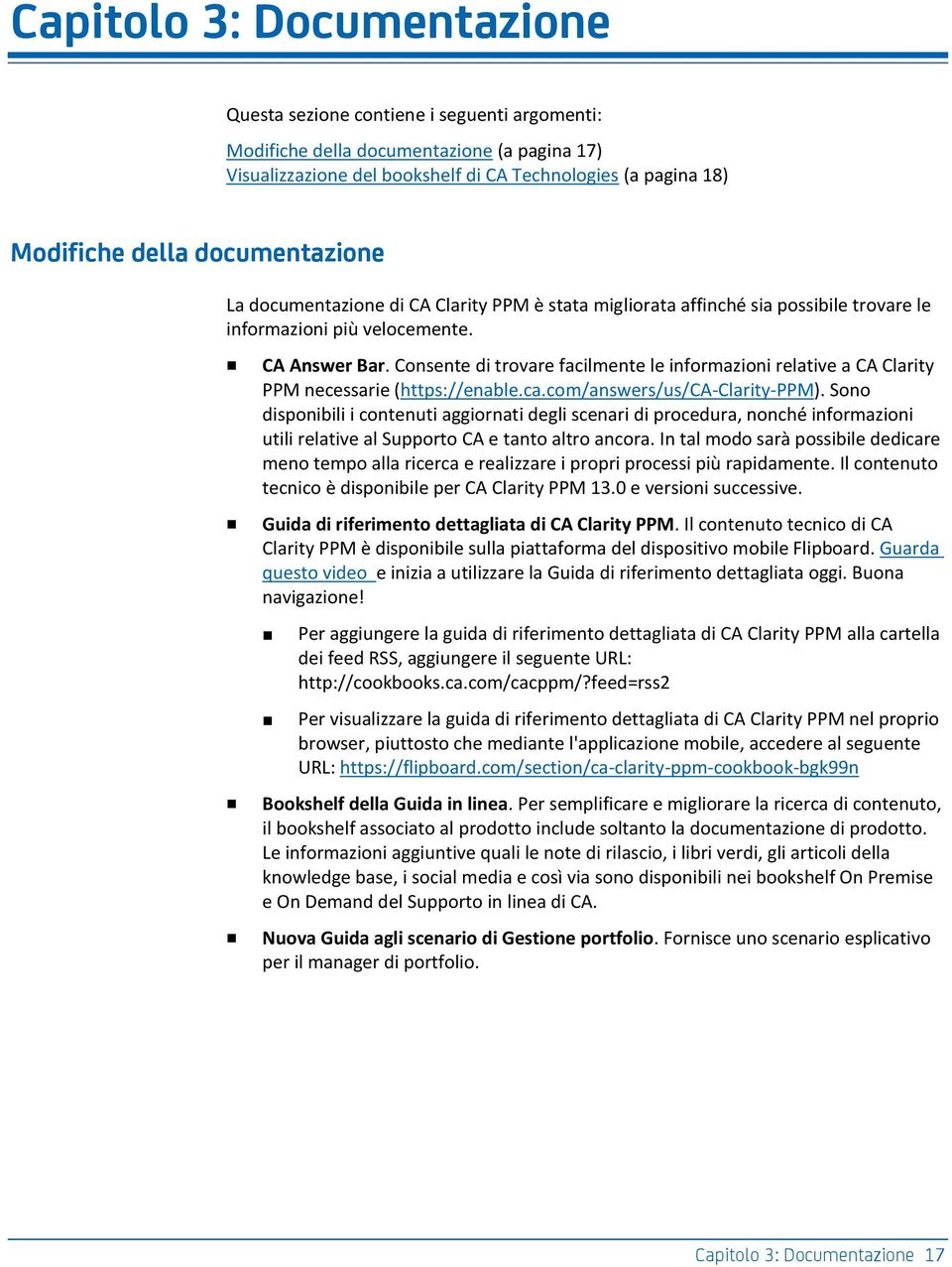 Consente di trovare facilmente le informazioni relative a CA Clarity PPM necessarie (https://enable.ca.com/answers/us/ca-clarity-ppm).