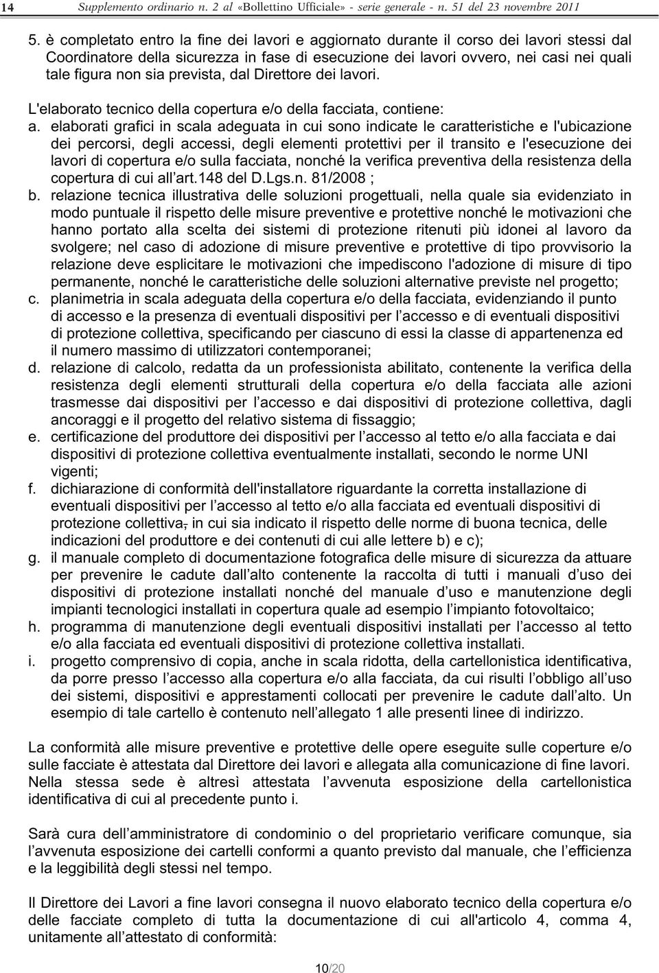 prevista, dal Direttore dei lavori. L'elaborato tecnico della copertura e/o della facciata, contiene: a.