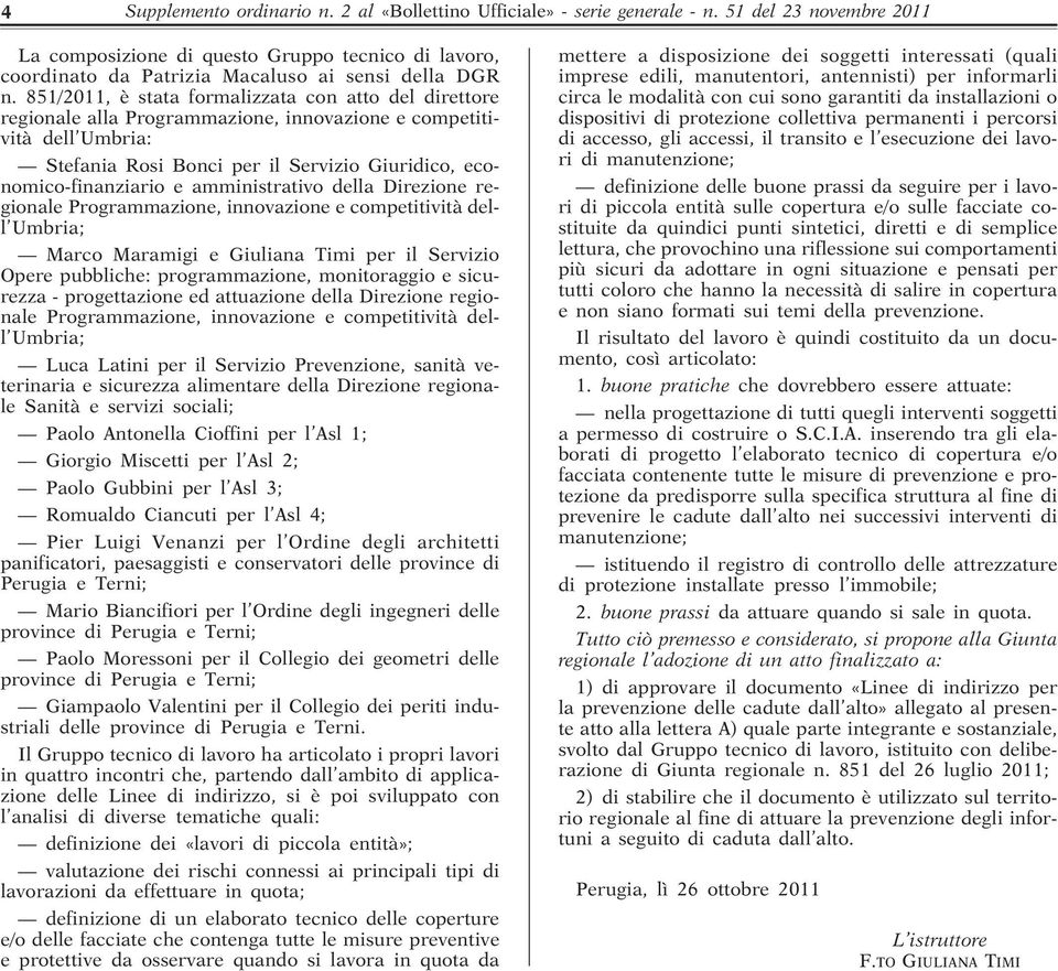 851/2011, è stata formalizzata con atto del direttore regionale alla Programmazione, innovazione e competitività dell Umbria: Stefania Rosi Bonci per il Servizio Giuridico, economico-finanziario e