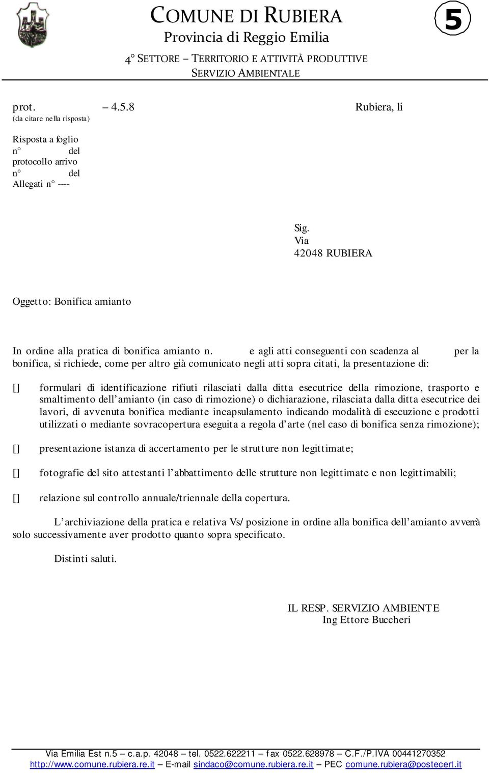 dalla ditta esecutrice della rimozione, trasporto e smaltimento dell amianto (in caso di rimozione) o dichiarazione, rilasciata dalla ditta esecutrice dei lavori, di avvenuta bonifica mediante