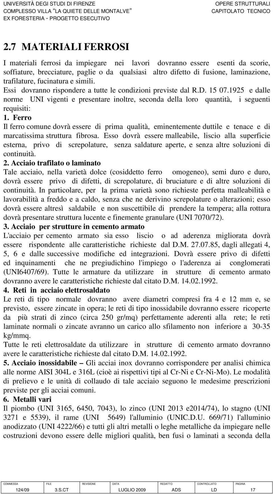 Ferro Il ferro comune dovrà essere di prima qualità, eminentemente duttile e tenace e di marcatissima struttura fibrosa.