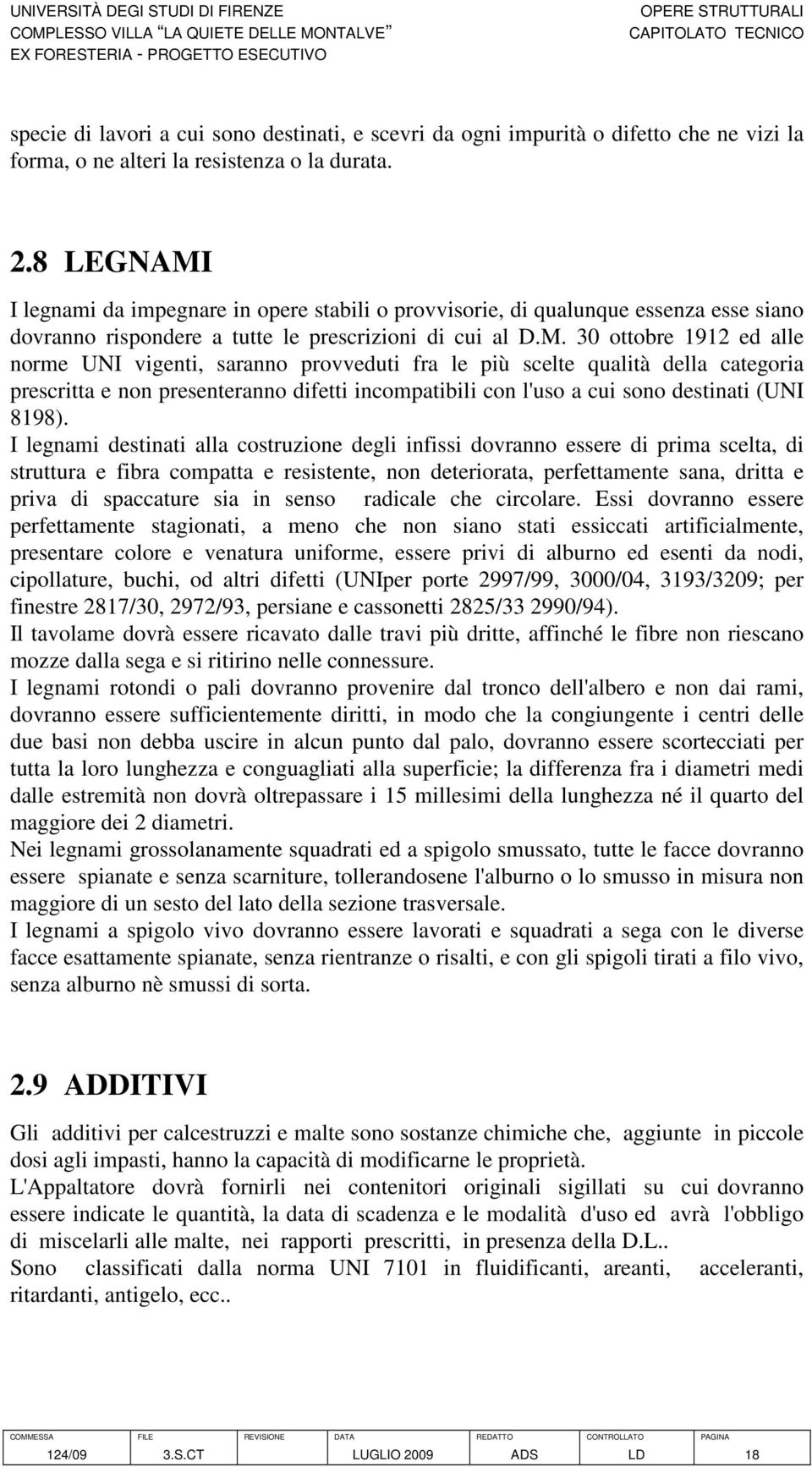 I legnami da impegnare in opere stabili o provvisorie, di qualunque essenza esse siano dovranno rispondere a tutte le prescrizioni di cui al D.M.